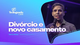 DIVÓRCIO E NOVO CASAMENTO - Teologando com Pr. Hernane Santos