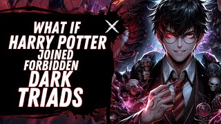 WHAT IF HARRY JOINED THE FORBIDDEN DARK TRAIDS?