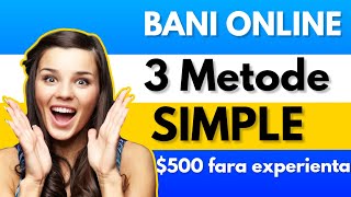 Cum sa faci BANI ONLINE - 3 Metode Simple $500 Fara Experienta