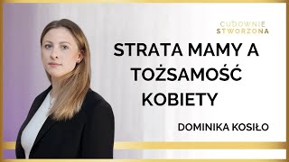 Strata bliskiej osoby to nie koniec świata - Dominika Kosiło | Podcast Cudownie Stworzona 20