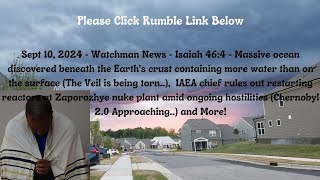 Sept 10, 2024-Watchman News-Isaiah 46:4- Massive ocean beneath Earth, Chernobyl 2.0 Warning +  More!