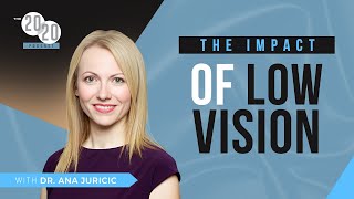 The Impact Of LOW VISION With Dr. Ana Juricic