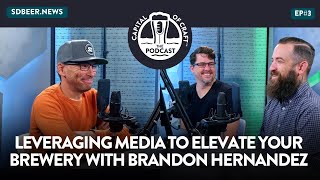 Leveraging Media to Elevate Your Brewery with Brandon Hernandez | Capital of Craft Podcast