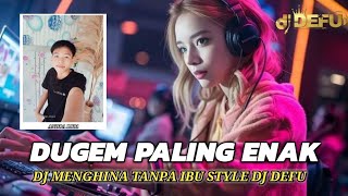 DUGEM PALING ENAK‼️ DJ MENGHINA TANPA IBU NEW STYLE DJ DEFU 2024