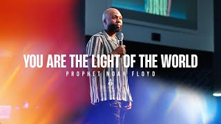 YOU ARE THE LIGHT OF THE WORLD || PROPHET NOAH FLOYD