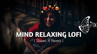 💕Mind Relaxing Songs 2024 | Mind Relax Lofi Mashup 2024 | Mind Relaxing Music | Azom Mashup -0010