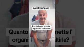 Anestesia Totale. Quanto tempo ci vuole per smaltirla dall'organismo?