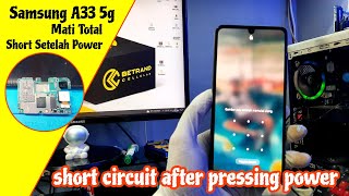 SAMSUNG A33 5G MATI TOTAL ( short circuit after pressing power )