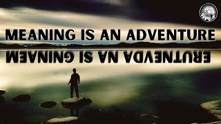 MEANING IS AN ADVENTURE - How to Find Meaning in Life by Finding Your Adventure