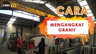 CARA MENGANGKAT DAN MEMINDAHKAN GRANIT- IN COLLABORATION WITH SINAR ALAM MARMER