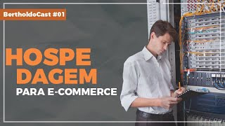 HOSPEDAGEM PARA E-COMMERCE - BertholdoCast #01