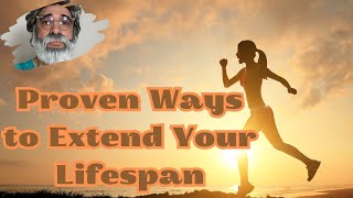 Proven Ways to Extend Your Lifespan