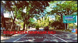 VIRTUAL TOUR | DENPASAR UTARA HINGGA DENPASAR TIMUR | SITUASI KOTA DENPASAR BALI