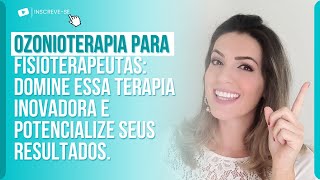 OZONIOTERAPIA PARA FISIOTERAPEUTAS: DOMINE ESSA TERAPIA INOVADORA E POTENCIALIZE SEUS RESULTADOS.