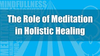 The Role of Meditation in Holistic Healing course available now!