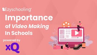 Importance Of Video Making In Schools| Ezyschooling | XQ