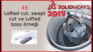 46- Lofted cut, swept cut ve Lofted boss örneği (Solidworks 2019 Dersleri)