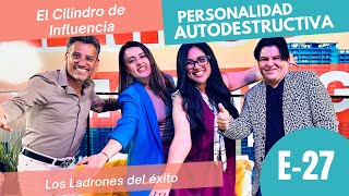 Personalidad Autodestructiva. El Cilindro de Influencia. Los Ladrones del éxito. Episodio 27