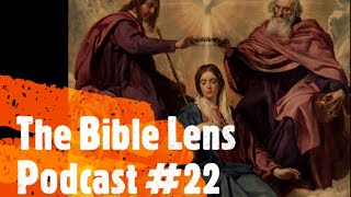 The Bible Lens Podcast #22: Blessed Virgin or Queen Of Heaven? (Mariology Explained)