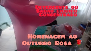 DETERGENTE OU SABÃO LÍQUIDO CONCENTRADO. HOMENAGEM AO OUTUBRO ROSA.