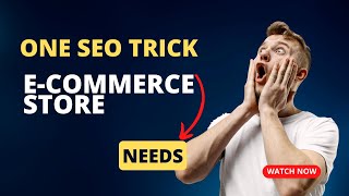 One SEO Trick Every E commerce Store Needs