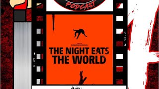 FRIDAY THE 14TH PODCAST SN 7 EP 15:THE NIGHT EATS THE WORLD(2018)