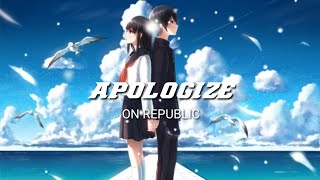 APOLOGIZE - ON REPULLIC (liric dan terjemahan)