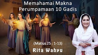 Memahami Makna Perumpamaan 10 Gadis (Matius 25 : 1-13) - Rita Wahyu (Terbaru #2021)