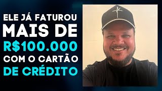 ELE JÁ FATUROU MAIS DE R$100.000 COM O CARTÃO DE CRÉDITO