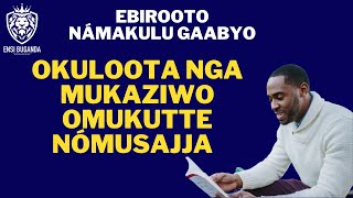 OKULOOTA NGA MUKAZIWO OMUKUTTE NÓMUSAJJA - EBIROOTO NÁMAKULU GAABYO