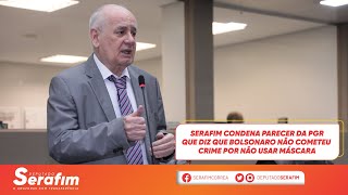 Serafim condena parecer da PGR que diz que Bolsonaro não cometeu crime por não usar máscara