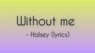 Without me - Halsey (lyrics)