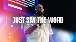 JUST SAY THE WORD || PROPHET NOAH FLOYD