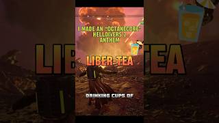 OctaneCore/MetalCore Helldivers 2 Anthem - time to drink your liber-tea and spread democracy