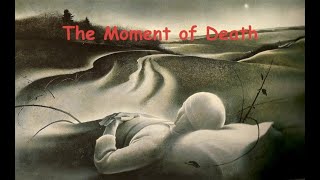 Life and Death, Part 5 - The Moment of Death