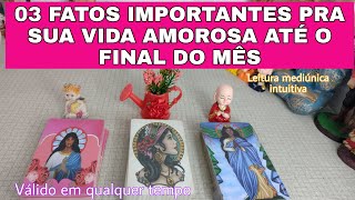 03 Fatos Importantes que vão acontecer na Sua Vida Amorosa Até O Final Do Mês