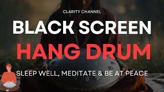 Relaxing Hang Drum Mix Black Screen 🎧 Chill Out Relax 🎧Handpan Positive energy 🍀Deep Meditation