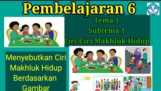 Menyebutkan Ciri Makhluk Hidup Berdasarkan Gambar Kelas 3 Tema 1 Subtema 1 Pembelajaran 6