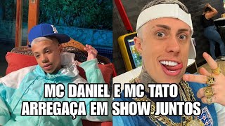 MC DANIEL APADRINHOU MC TATO  E FAZEM SHOW JUNTOS LEVA O PÚBLICO A LOUCURA