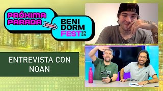 ENTREVISTA NOAN  / Próxima Parada BenidormFest 24