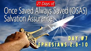 21 Days of Once Saved Always Saved (OSAS) Salvation Assurance: Day 7 - Ephesians 2:8-10