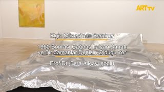 Elgiz Müzesi'nde Seminer | 1960 Sonrası Çağdaş İtalyan Sanatı ve Bir Zamanlar Denizin Olduğu Yer