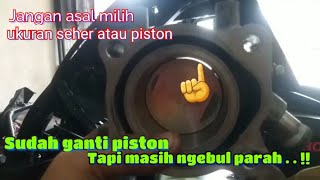 BARU SEMINGGU GANTI PISTON SEKARANG BONGKAR LAGI