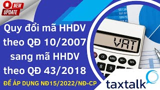 Quy đổi mã HHDV theo QĐ 10/2007 sang mã HHDV theo QĐ 43/2018 | Taxtalk | Vtax Corp