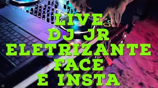 LIVE DJ JR ELETRIZANTE FACE E INSTA