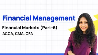 Financial Management | Financial Markets (Part-6)