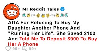 AITA For Refusing To Buy My Daughter Another Phone And "ruining Her Life"...- Family Reddit Drama