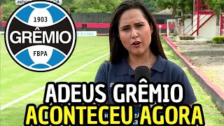 NÃO TEVE JEITO! ACABOU DE EXPLODIR! SAÍDA ENCAMINHADA! NOTÍCIAS DO GRÊMIO