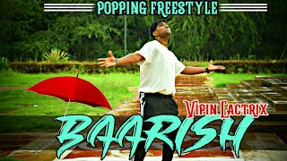 Baarish - Half Girlfriend - popping freestyle - Vipin Lactrix l Arjun kapoor - shraddha kapoor