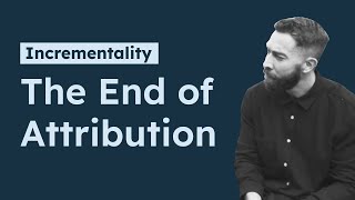 Webinar: The End of Attribution - Why Incrementality Testing Offers Better Results